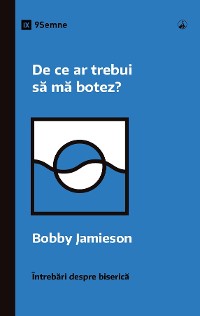Cover De ce ar trebui să mă botez? (Why Should I Be Baptized?) (Romanian)