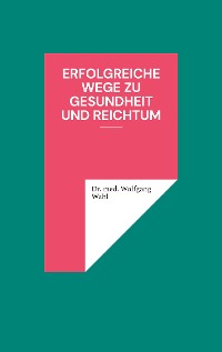 Cover Erfolgreiche Wege zu Gesundheit und Reichtum