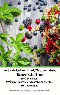 Cover Jus Herbal Alami Untuk Menyembuhkan Depresi Kelas Berat (Bad Depression) & Memperkuat Kesehatan Mental Spiritual (Soul Relaxation)