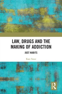 Cover Law, Drugs and the Making of Addiction