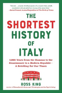 Cover The Shortest History of Italy: 3,000 Years from the Romans to the Renaissance to a Modern Republic - A Retelling for Our Times (Shortest History)