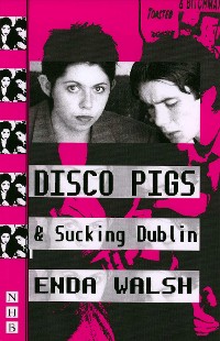 Cover Disco Pigs & Sucking Dublin (NHB Modern Plays)