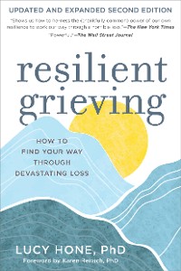 Cover Resilient Grieving, Second Edition: How to Find Your Way Through a Devastating Loss (Second Edition)