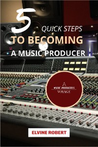 Cover 5 Quick Steps to Becoming a Music Producer