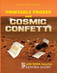 Cover Printable Probes and Cosmic Confetti with NASA Inventor Kendra Short