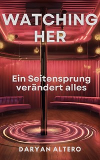 Cover Watching Her: Ein Seitensprung verändert alles