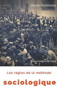 Cover Les règles de la méthode sociologique (texte intégral de 1895)