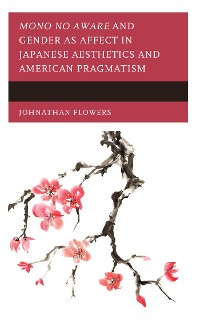Cover Mono no Aware and Gender as Affect in Japanese Aesthetics and American Pragmatism