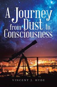 Cover A Journey from Dust to Consciousness