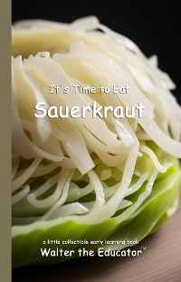 Cover It's Time to Eat Sauerkraut