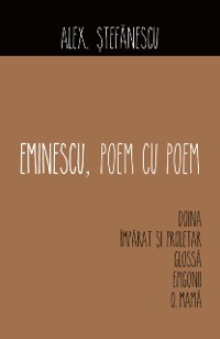 Cover Eminescu, poem cu poem. Doina, Împărat și proletar,Glossă, Epigonii,O, mamă