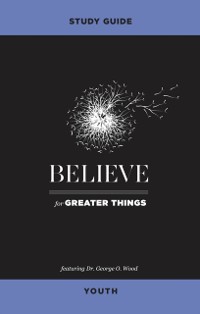 Cover Believe for Greater Things Study Guide Youth