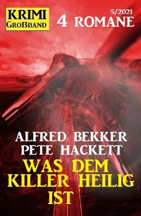 Cover Was dem Killer heilig ist: Krimi Großband 4 Romane