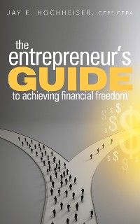Cover The Entrepreneur's Guide to Achieving Financial Freedom