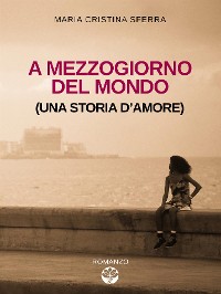 Cover A mezzogiorno del mondo (una storia d'amore)