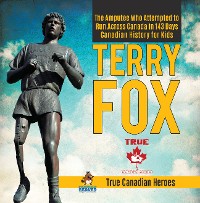 Cover Terry Fox - The Amputee Who Attempted to Run Across Canada in 143 Days | Canadian History for Kids | True Canadian Heroes