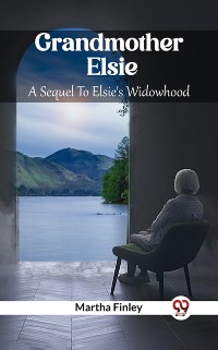 Cover Grandmother Elsie A Sequel To Elsie's Widowhood