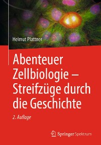 Cover Abenteuer Zellbiologie - Streifzüge durch die Geschichte