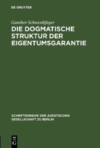 Cover Die dogmatische Struktur der Eigentumsgarantie