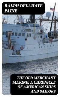 Cover The Old Merchant Marine: A Chronicle of American Ships and Sailors