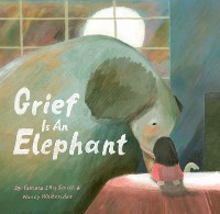 Cover Grief Is an Elephant