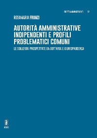 Cover Autorità amministrative indipendenti e profili problematici comuni