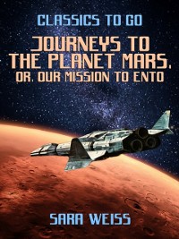 Cover Journeys to the Planet Mars, or, Our Mission to Ento