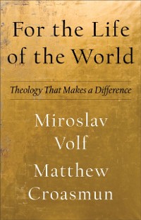 Cover For the Life of the World (Theology for the Life of the World)