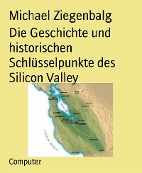 Cover Die Geschichte und historischen Schlüsselpunkte des Silicon Valley