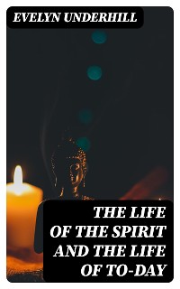 Cover The Life of the Spirit and the Life of To-day