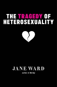 Cover The Tragedy of Heterosexuality