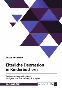 Cover Elterliche Depression in Kinderbüchern. Analyse problemorientierter, kindgerechter Darstellungsstrategien