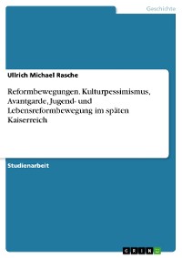 Cover Reformbewegungen. Kulturpessimismus, Avantgarde, Jugend- und Lebensreformbewegung im späten Kaiserreich