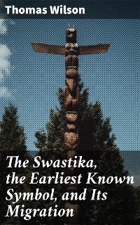 Cover The Swastika, the Earliest Known Symbol, and Its Migration