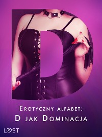 Cover Erotyczny alfabet: D jak Dominacja - zbiór opowiadań