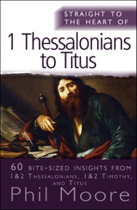 Cover Straight to the Heart of 1 Thessalonians to Titus