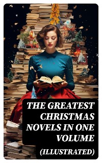 Cover The Greatest Christmas Novels in One Volume (Illustrated)