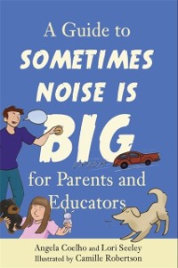 Cover Guide to Sometimes Noise is Big for Parents and Educators