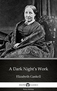 Cover A Dark Night’s Work by Elizabeth Gaskell - Delphi Classics (Illustrated)