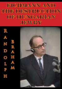 Cover Eichmann And The Destruction Of Hungarian Jewry