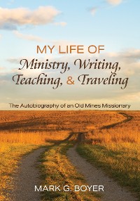 Cover My Life of Ministry, Writing, Teaching, and Traveling
