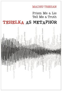 Cover Prism Me a Lie Tell Me A Truth: Tehelka as Metaphor