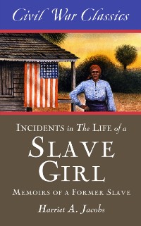 Cover Incidents in the Life of a Slave Girl (Civil War Classics)