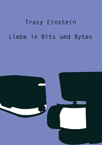 Cover Tracy Einstein - Liebe in Bits und Bytes