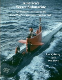 Cover America's Secret Submarine: An Insider's Account of the Cold War's Undercover Nuclear Sub