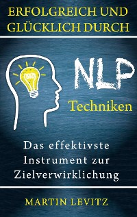 Cover Erfolgreich und glücklich durch NLP-Techniken