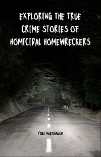 Cover Exploring the True Crime Stories of Homicidal Homewreckers