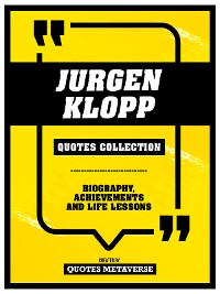 Cover Jurgen Klopp - Quotes Collection: Biography, Achievements And Life Lessons