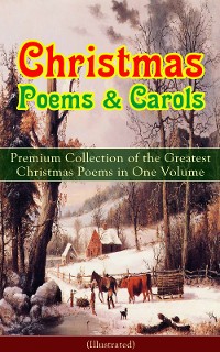 Cover Christmas Poems & Carols - Premium Collection of the Greatest Christmas Poems in One Volume (Illustrated)