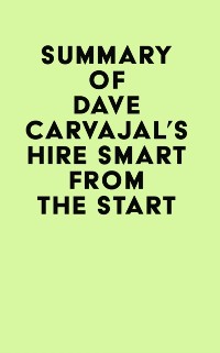 Cover Summary of Dave Carvajal's Hire Smart from the Start